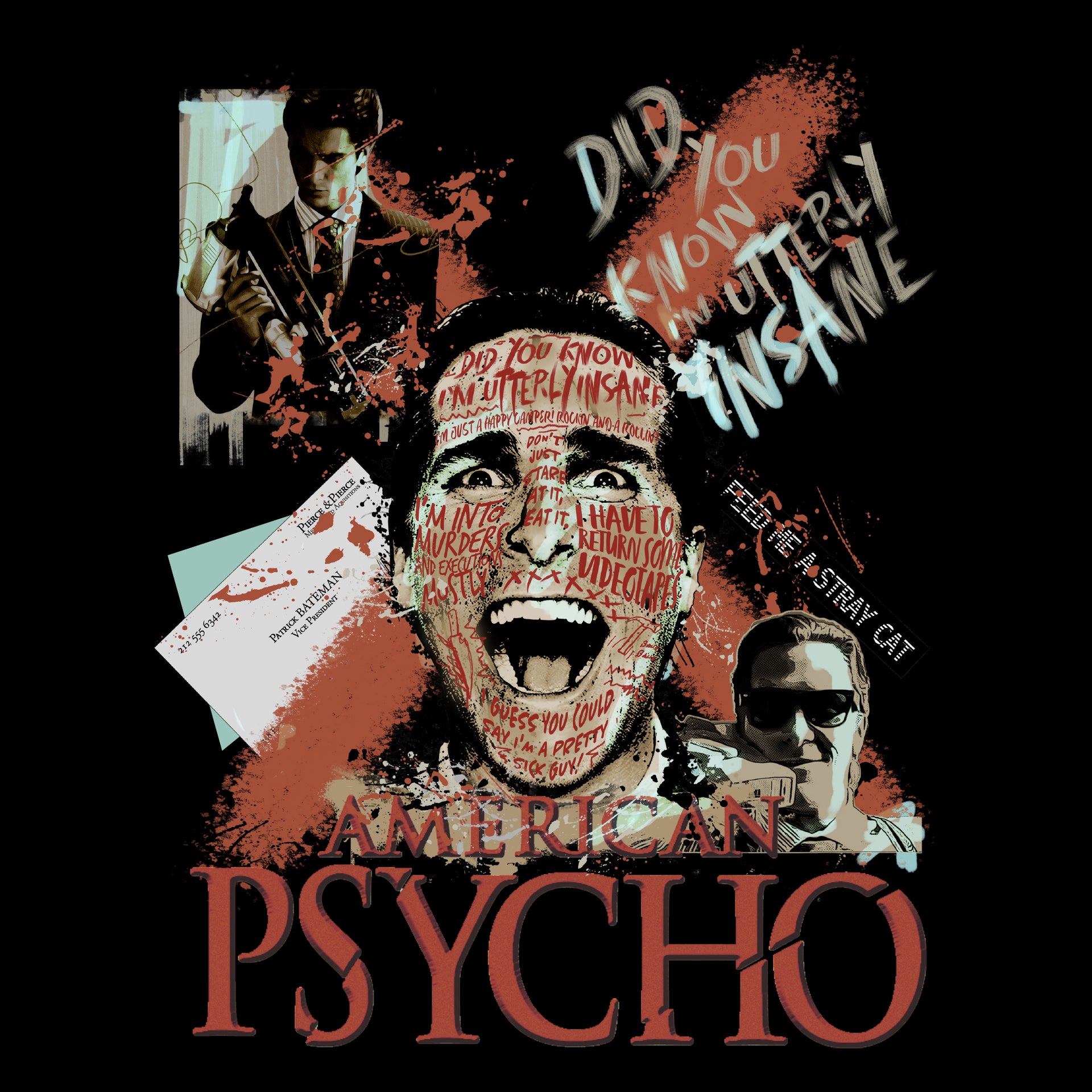 image on shirt: jason batmane with writing all over face. letters with address. blood splatter x. jason on phone. jason holding gadget. text: feed me a stray cat. did you know i'm utterly insane. i have to return some videotapes. i'm into murders and executions mostly. i guess you could say i'm a pretty sick guy. i'm just a happy camper! rockin and rollin. don't just stare at it, eat it. American Psycho