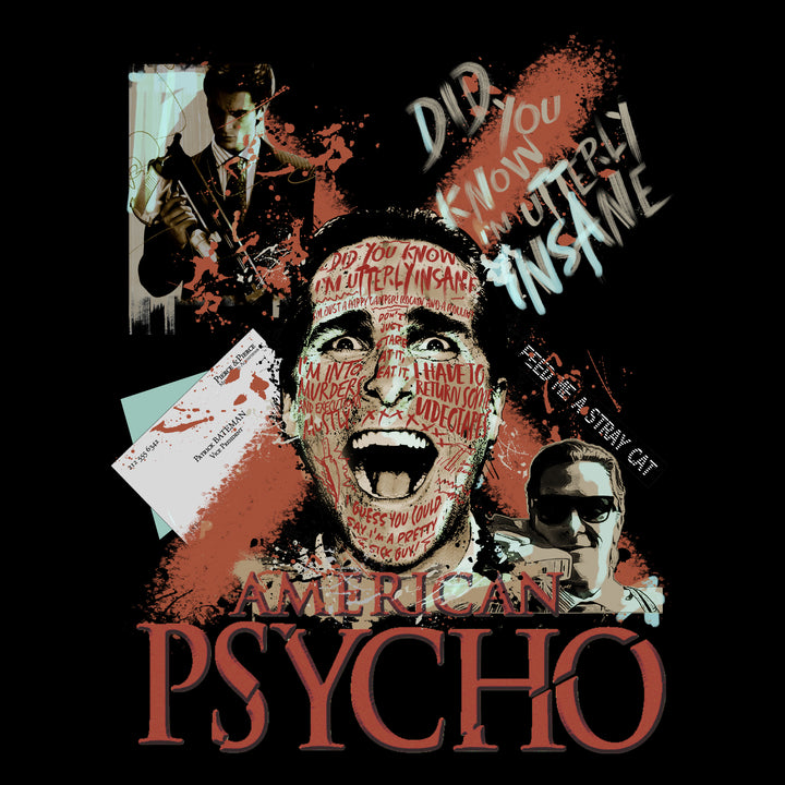 image on shirt: jason batmane with writing all over face. letters with address. blood splatter x. jason on phone. jason holding gadget. text: feed me a stray cat. did you know i'm utterly insane. i have to return some videotapes. i'm into murders and executions mostly. i guess you could say i'm a pretty sick guy. i'm just a happy camper! rockin and rollin. don't just stare at it, eat it. American Psycho