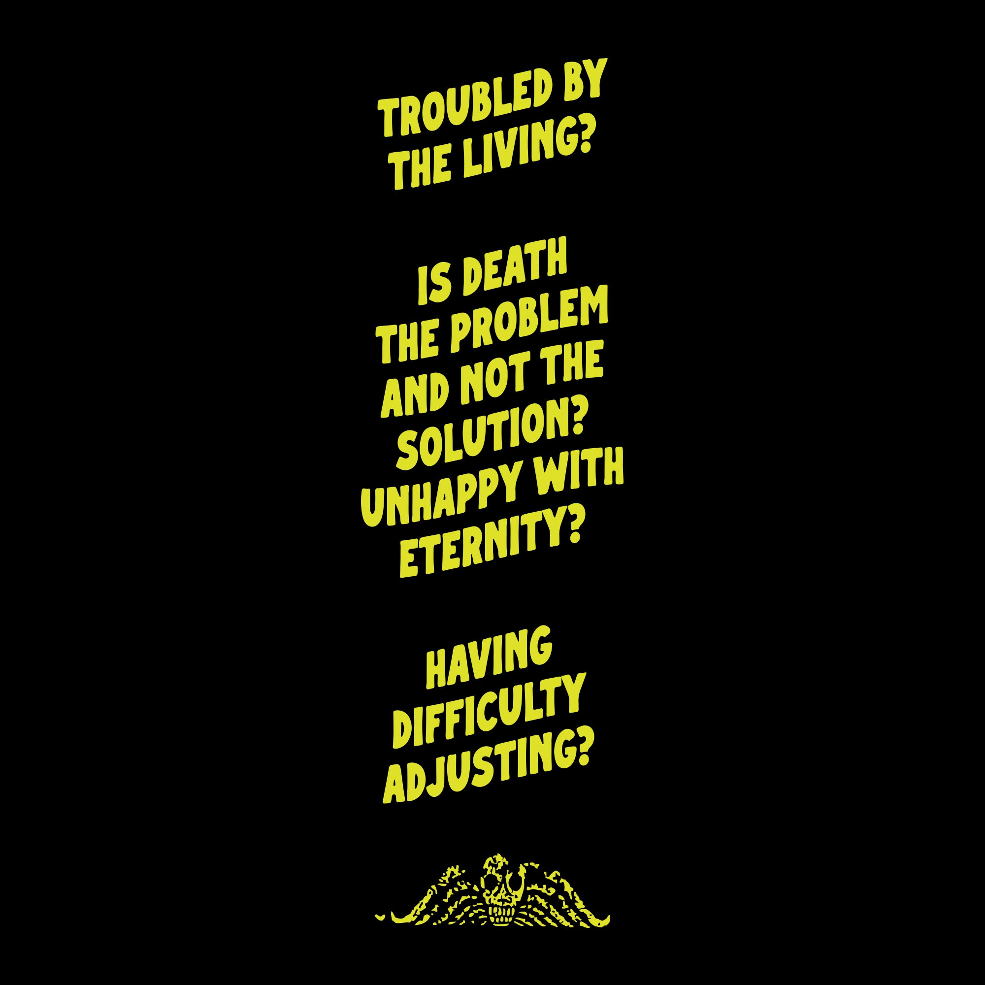 image on bottom of right sleeve: headstone skull and wings top. text: troubled by the living? is death the problem and not the solution? unhappy with eternity? having difficulty adjusting?
