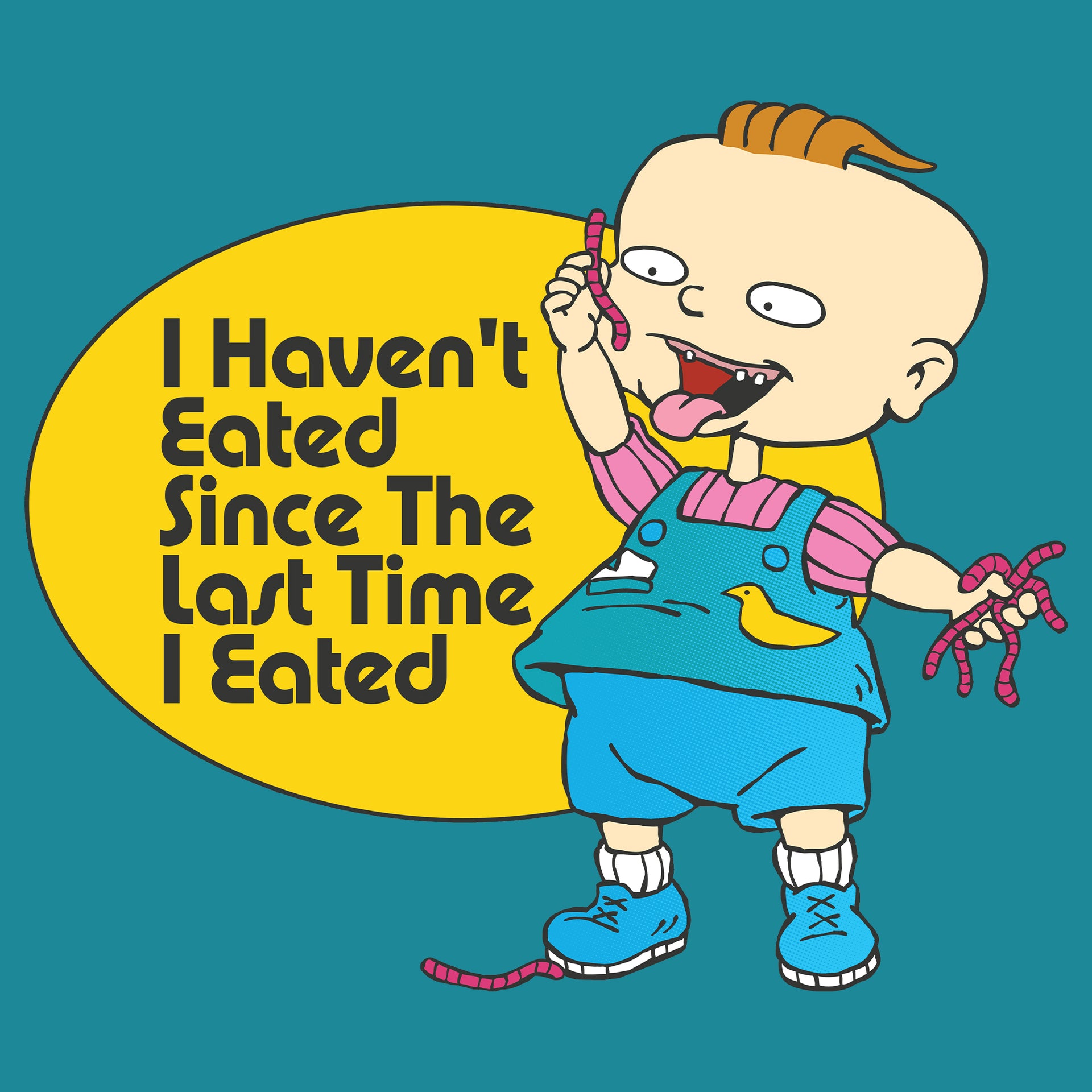 image on shirt: phil eating worms. text: i haven't eated since the last time i eated