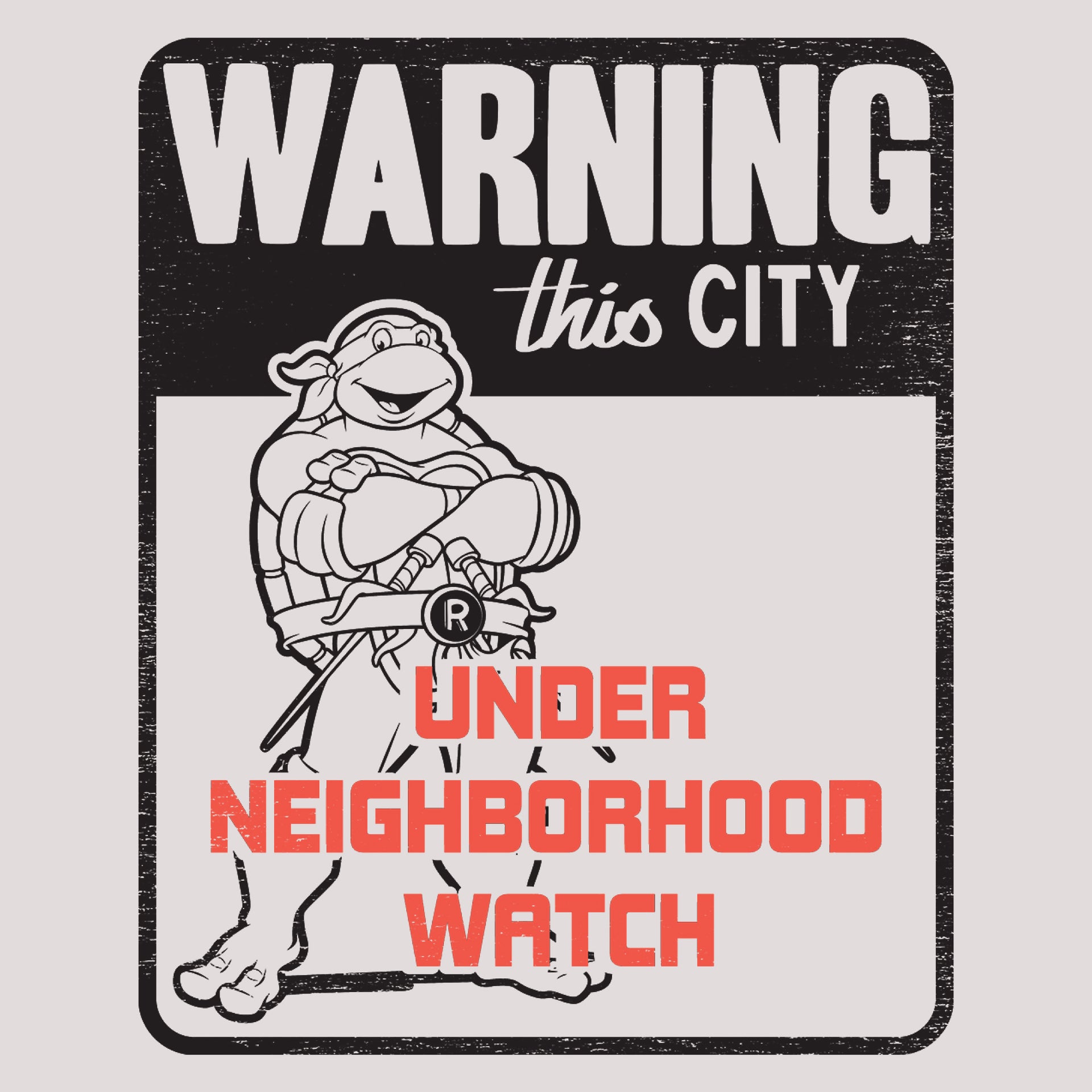 image on shirt: raphael standing with arms crossing. design is like a safety sign. text: warning this city under neighborhood watch