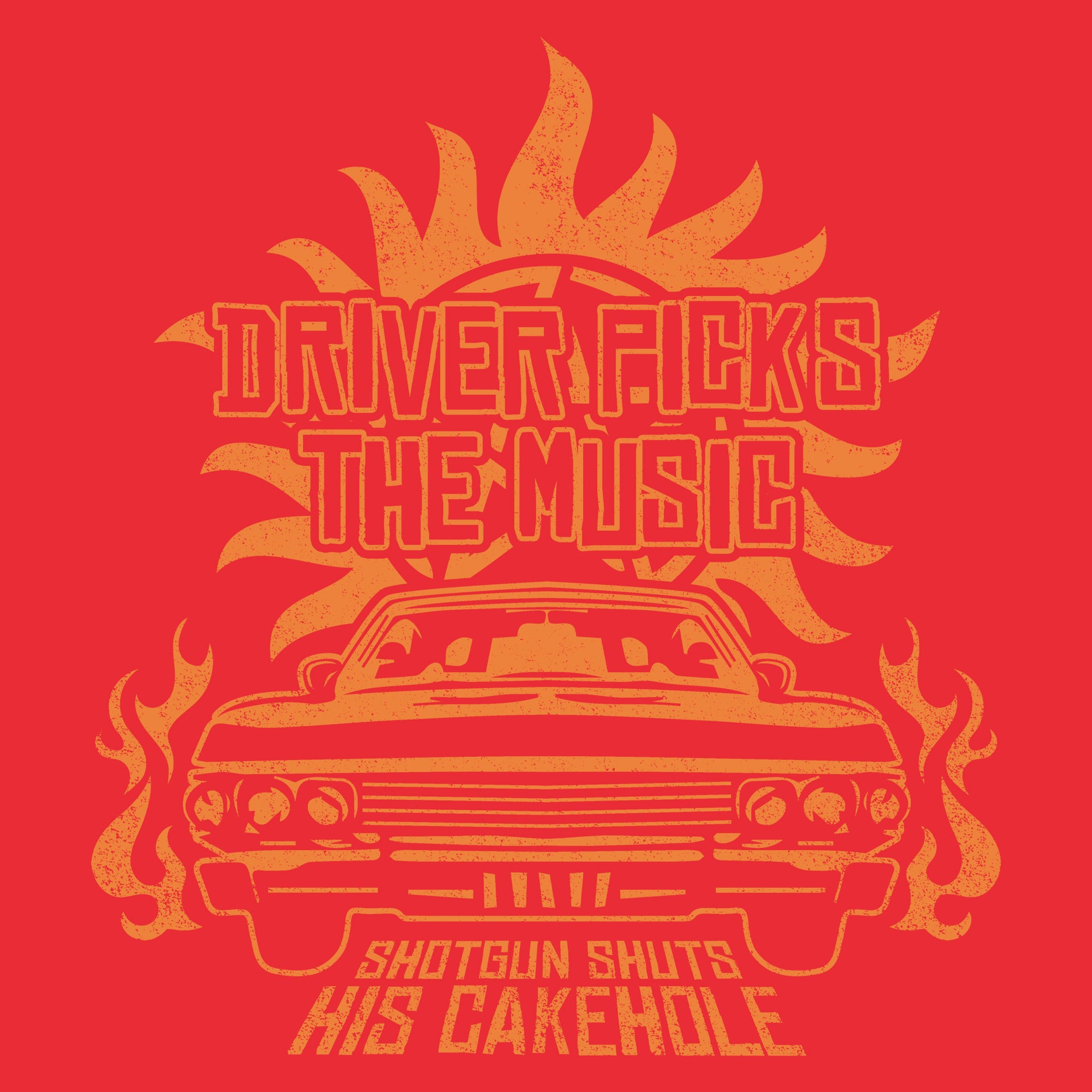 image on shirt: car with flames around it. text: driver picks the music. shotgun shuts his cakehole.