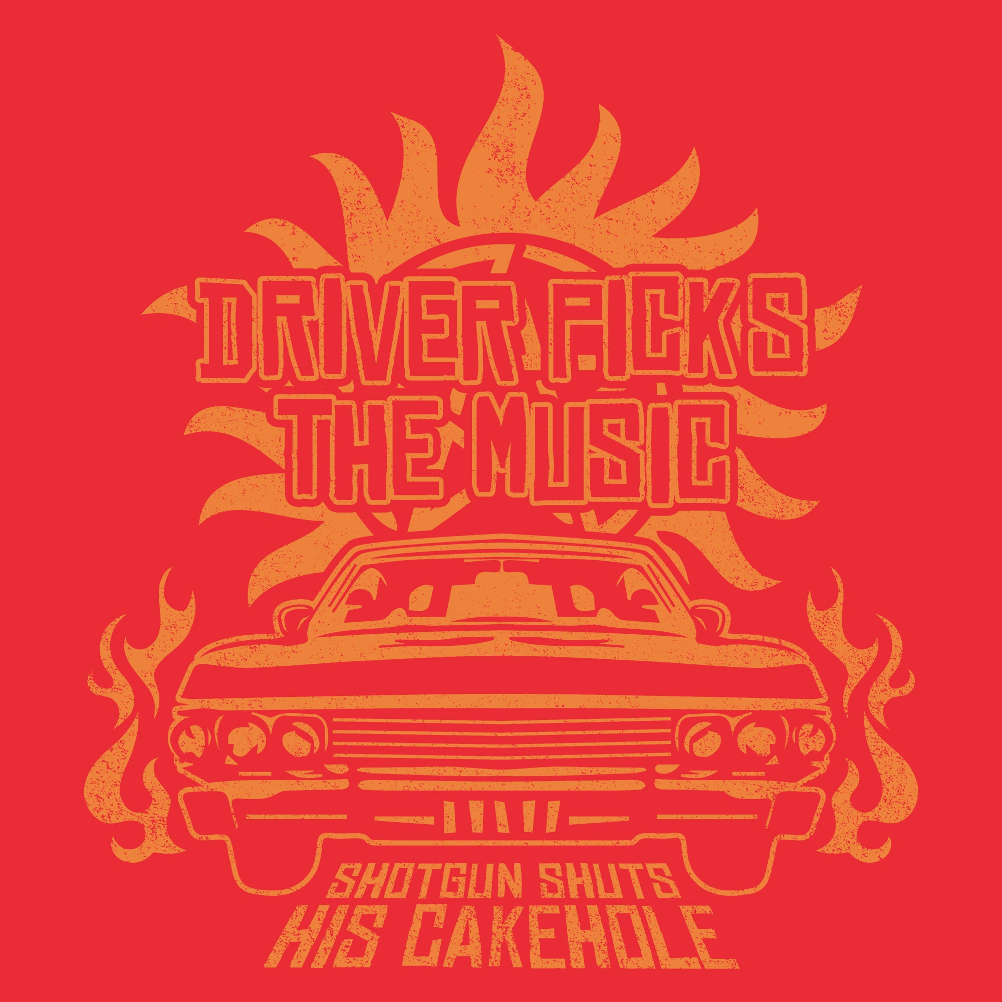 image on shirt: car with flames around it. text: driver picks the music. shotgun shuts his cakehole.